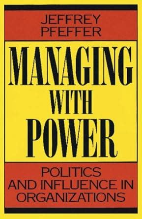 Managing With Power: Politics and Influence in Organizations (English Edition)